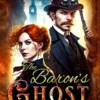 The Baron's Ghost - A slow burn romantic suspense steampunk novel: Rogue Royals: Book 1 steampunk buy now online