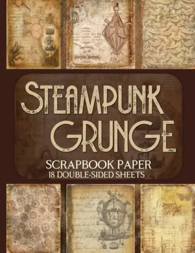Steampunk Grunge Scrapbook Paper - 18 Double-Sided Sheets: Vintage Designs for Junk Journals, Decoupage, and Paper Crafts steampunk buy now online