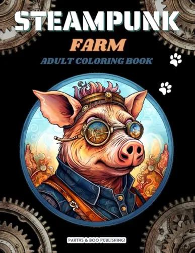 Steampunk Farm: Steampunk Coloring Book for Adults With 40 Unique Farm Animal Designs to Color (Colorful Steampunk: 40 Page Steampunk Coloring Books for Adults) steampunk buy now online