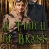 A Touch of Brass: A Steampunk Romantic Suspense Novel (The Silver Warriors Chronicle Book 2) steampunk buy now online