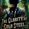 The Clarity of Cold Steel: A Gritty Steampunk Detective Thriller steampunk buy now online