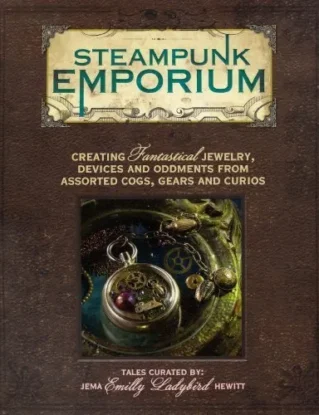 Steampunk Emporium: Creating Fantastical Jewelry, Devices and Oddments from Assorted Cogs, Gears and Curios by Jema Hewitt (2011-06-24) steampunk buy now online