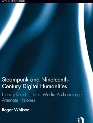 Steampunk and Nineteenth-Century Digital Humanities: Literary Retrofuturisms, Media Archaeologies, Alternate Histories (Routledge Interdisciplinary Perspectives on Literature) steampunk buy now online