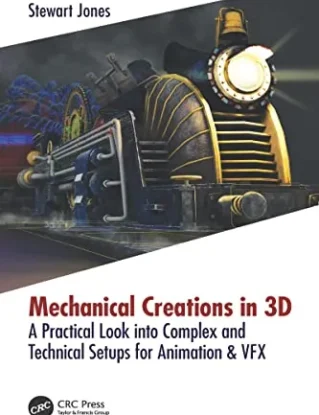 Mechanical Creations in 3D: A Practical Look into Complex and Technical Setups for Animation & VFX steampunk buy now online